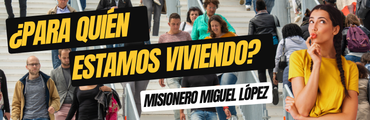 ¿PARA QUIÉN ESTAMOS VIVIENDO?